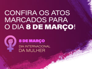 Educação em defesa das mulheres: veja os atos programados para o Dia Internacional da Mulher