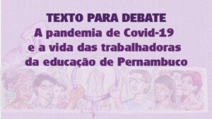 A pandemia de Covid-19 e a vida das trabalhadoras da educação de Pernambuco
