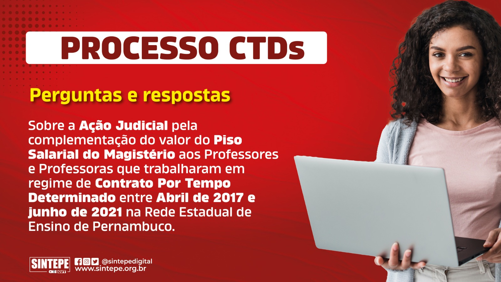 Perguntas e respostas Sobre a Ação Judicial pela complementação do valor do Piso Salarial do Magistério aos Professores e Professoras que trabalharam em regime de Contrato Por Tempo Determinado entre Abril de 2017 e junho de 2021 na Rede Estadual de Ensino de Pernambuco.