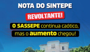 Nota do Sintepe: É revoltante que o SASSEPE continue caótico enquanto o aumentou cheg