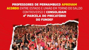 Professores aprovam acordo de União e Governo de Pernambuco em torno da parcela controversa do Precatório do Fundef da Rede Estadual de Pernambuco.